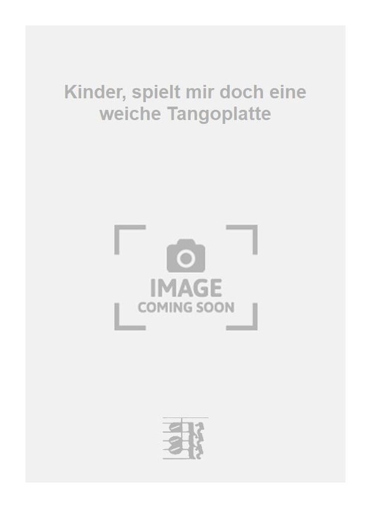 Kinder, spielt mir doch eine weiche Tangoplatte